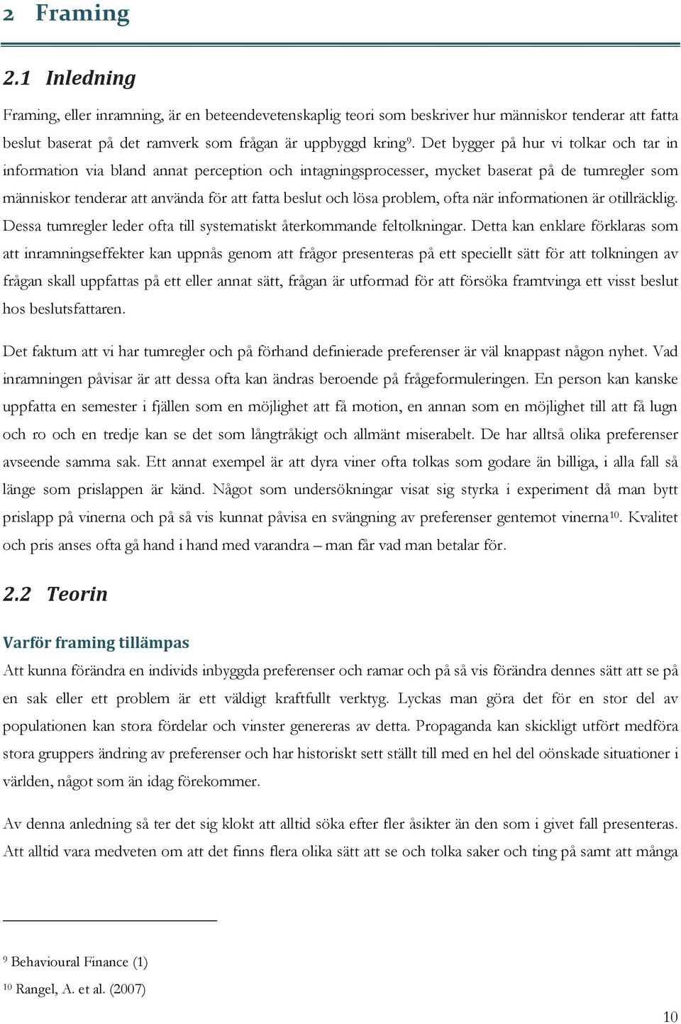 problem, ofta när informationen är otillräcklig. Dessa tumregler leder ofta till systematiskt återkommande feltolkningar.