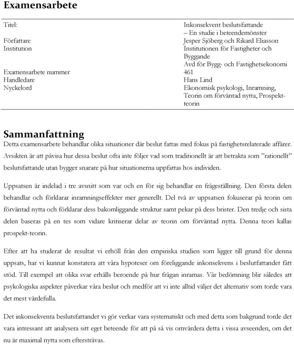 situationer där beslut fattas med fokus på fastighetsrelaterade affärer.