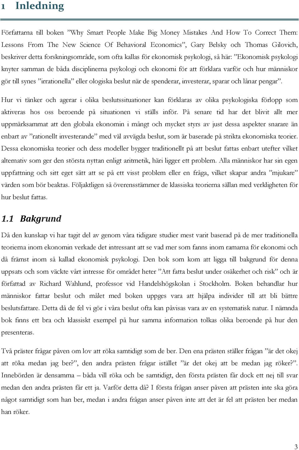 till synes irrationella eller ologiska beslut när de spenderar, investerar, sparar och lånar pengar.