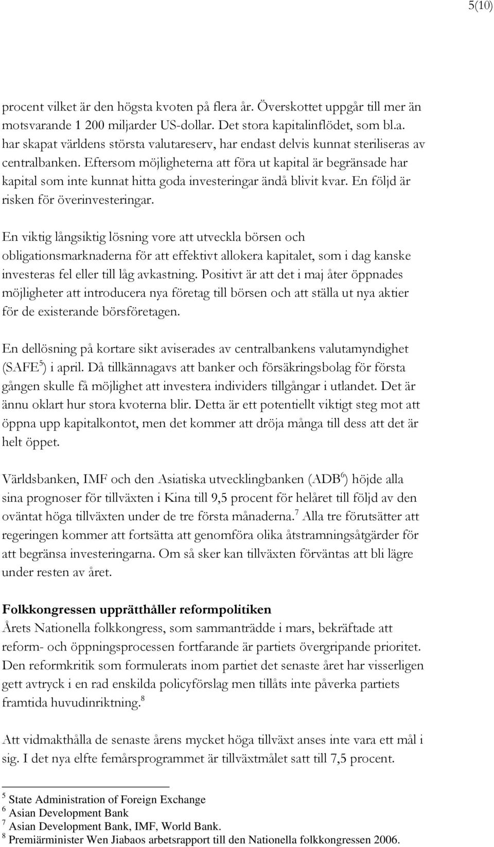 En viktig långsiktig lösning vore att utveckla börsen och obligationsmarknaderna för att effektivt allokera kapitalet, som i dag kanske investeras fel eller till låg avkastning.