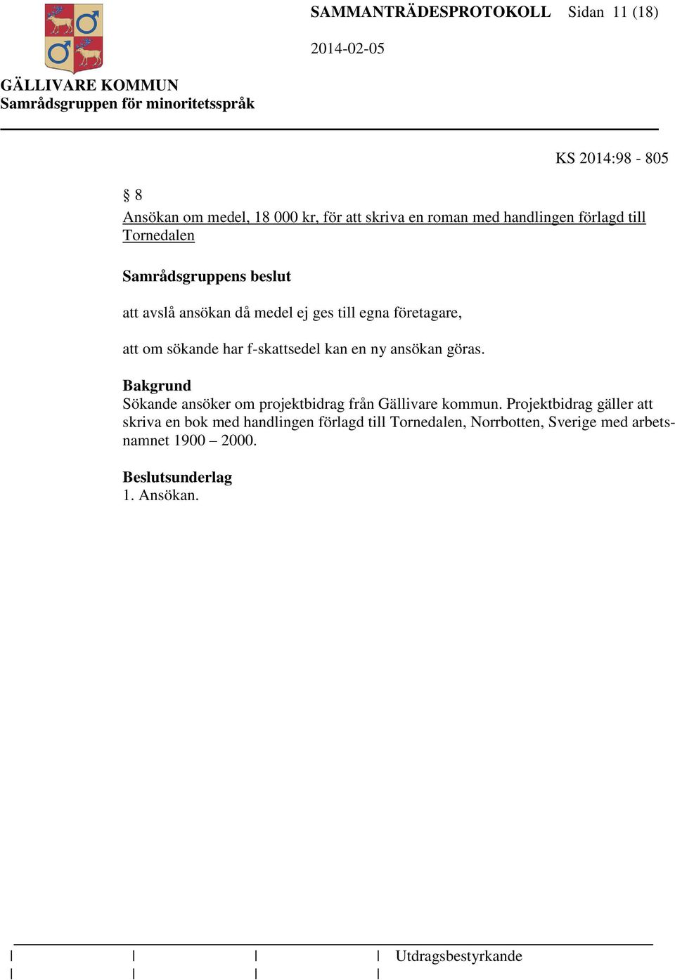 f-skattsedel kan en ny ansökan göras. Sökande ansöker om projektbidrag från Gällivare kommun.