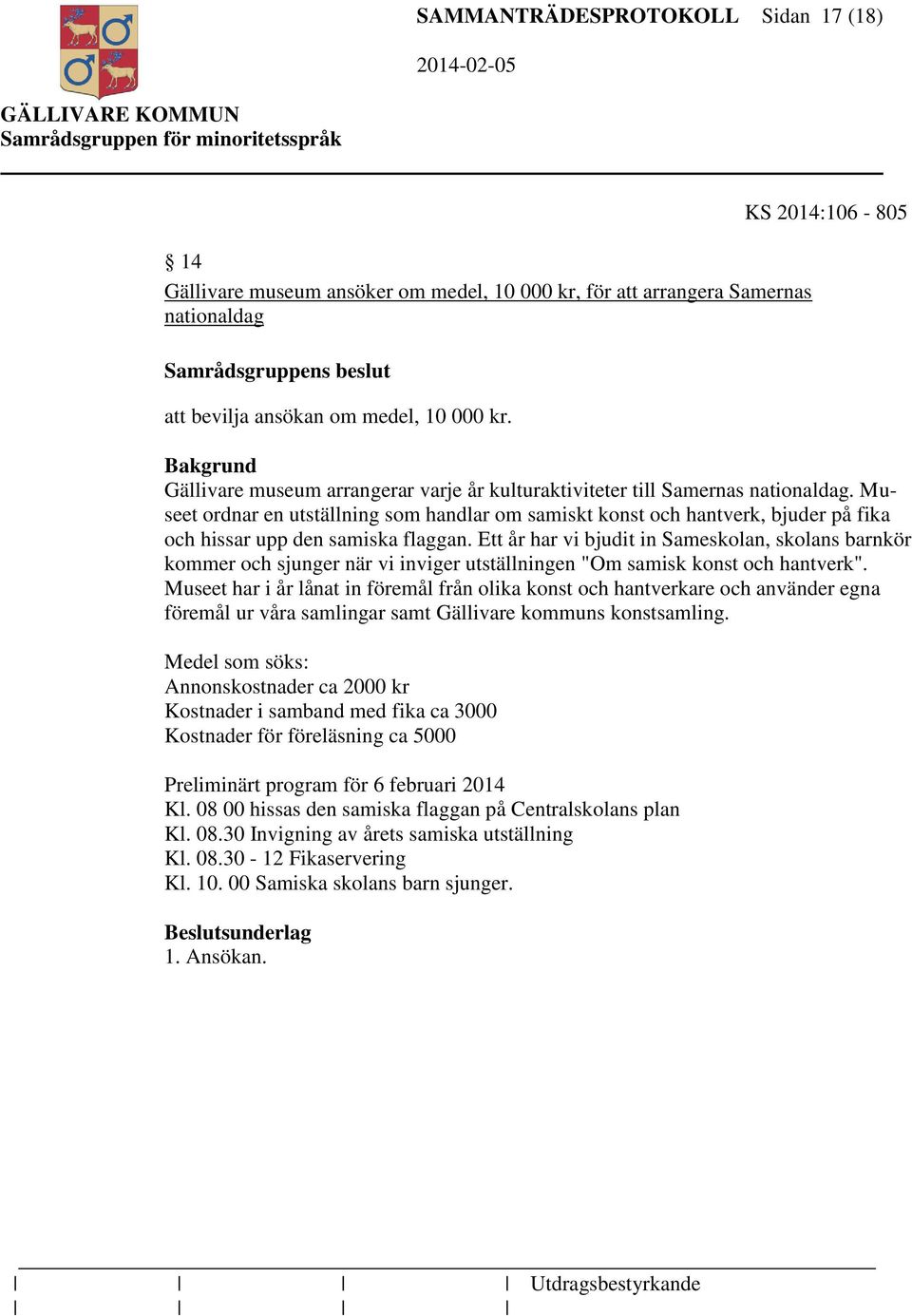 Museet ordnar en utställning som handlar om samiskt konst och hantverk, bjuder på fika och hissar upp den samiska flaggan.