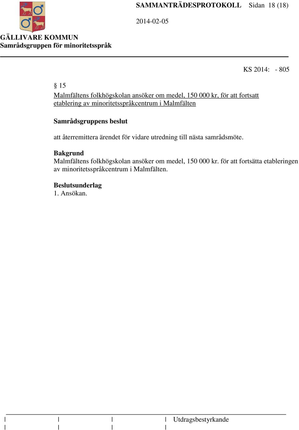 vidare utredning till nästa samrådsmöte.
