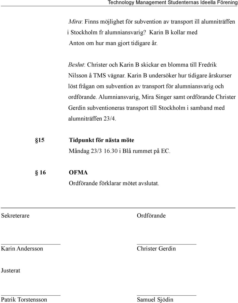 Karin B undersöker hur tidigare årskurser löst frågan om subvention av transport för alumniansvarig och ordförande.