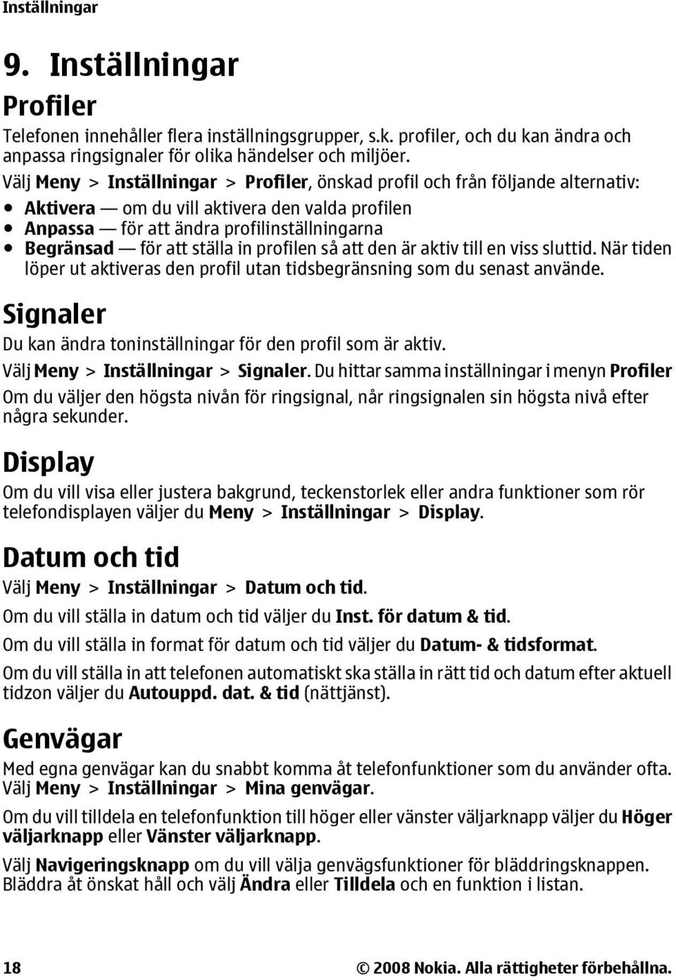 in profilen så att den är aktiv till en viss sluttid. När tiden löper ut aktiveras den profil utan tidsbegränsning som du senast använde.