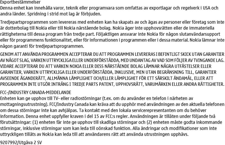 Nokia äger inte upphovsrätten eller de immateriella rättigheterna till dessa program från tredje part.