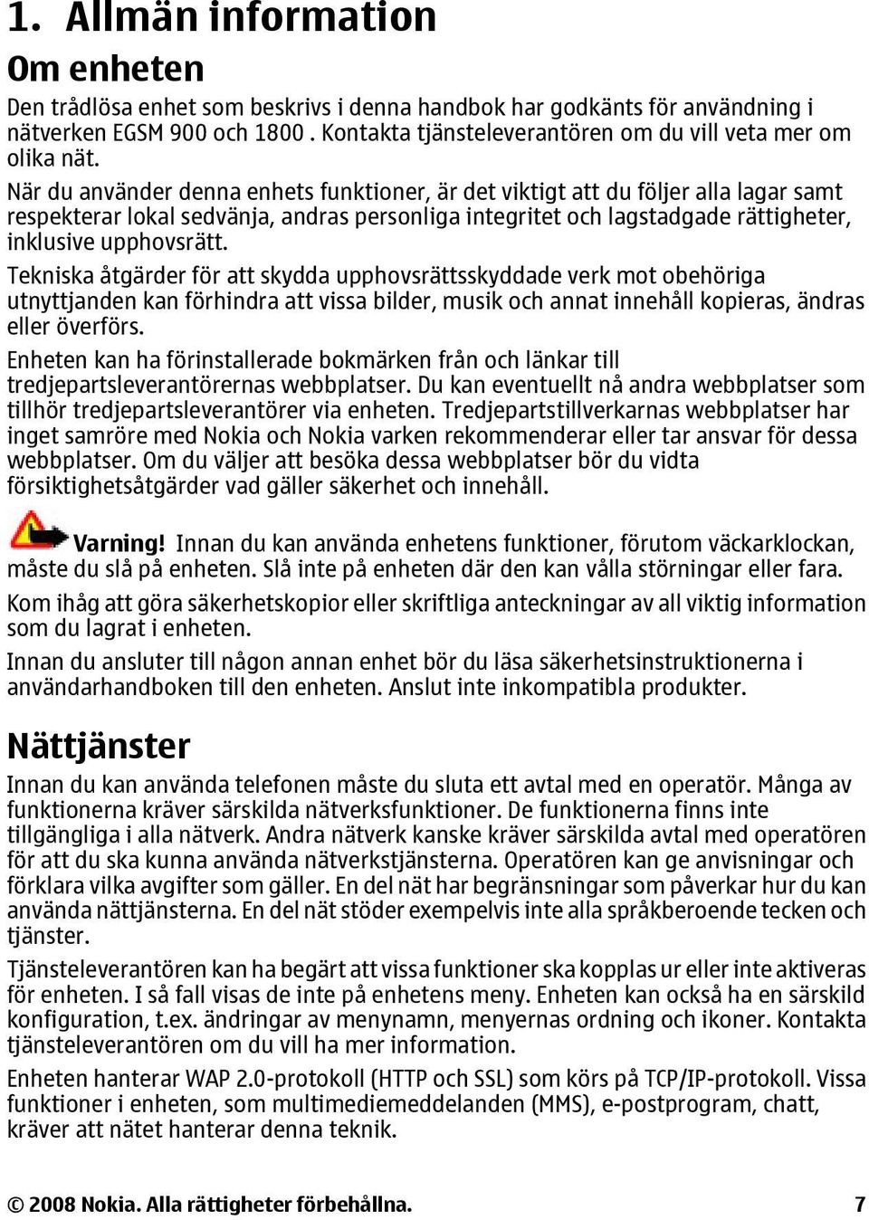 När du använder denna enhets funktioner, är det viktigt att du följer alla lagar samt respekterar lokal sedvänja, andras personliga integritet och lagstadgade rättigheter, inklusive upphovsrätt.