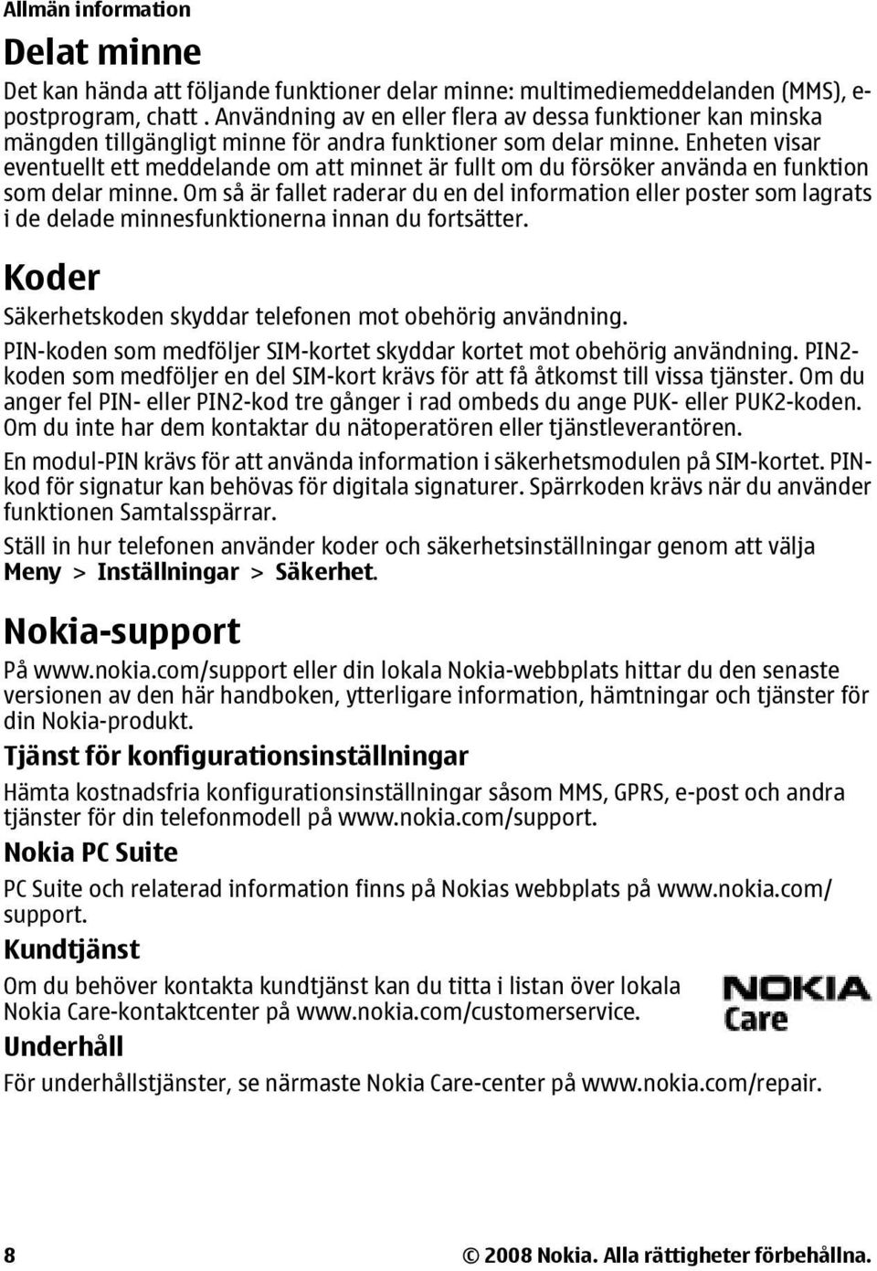 Enheten visar eventuellt ett meddelande om att minnet är fullt om du försöker använda en funktion som delar minne.