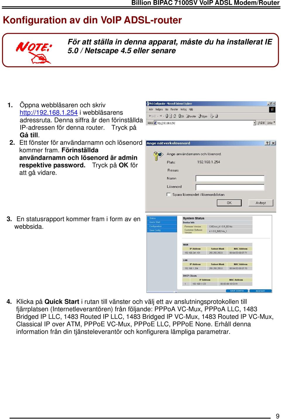 Ett fönster för användarnamn och lösenord kommer fram. Förinställda användarnamn och lösenord är admin respektive password. Tryck på OK för att gå vidare. 3.