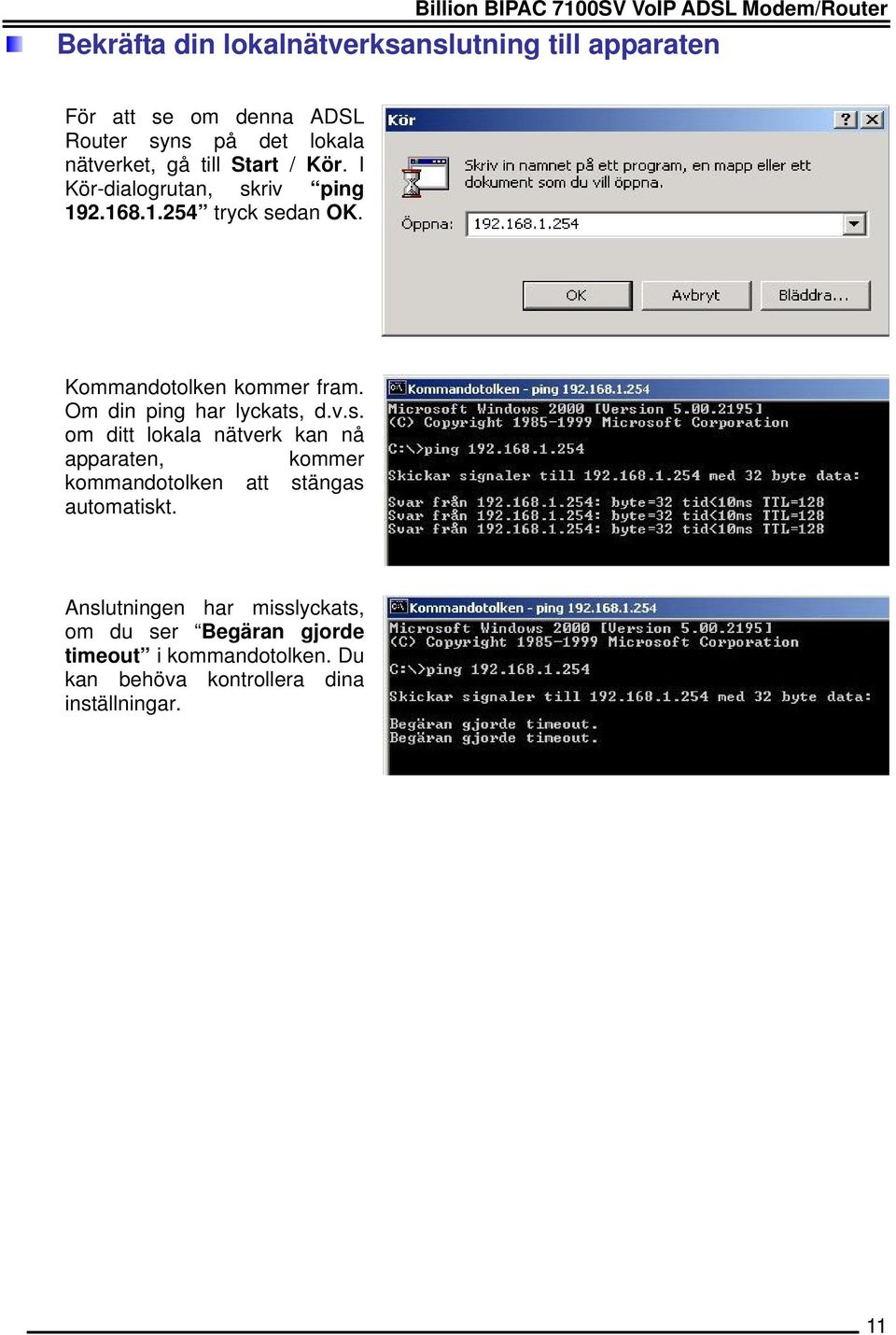 Kommandotolken kommer fram. Om din ping har lyckats,