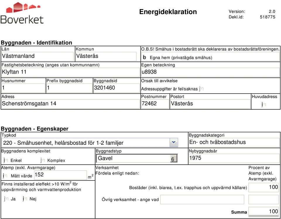 3201460 O.B.S! Småhus i bostadsrätt ska deklareras av bostadsrättsföreningen.