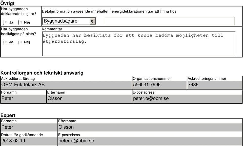 kunna bedöma möjligheten till åtgärdsförslag.