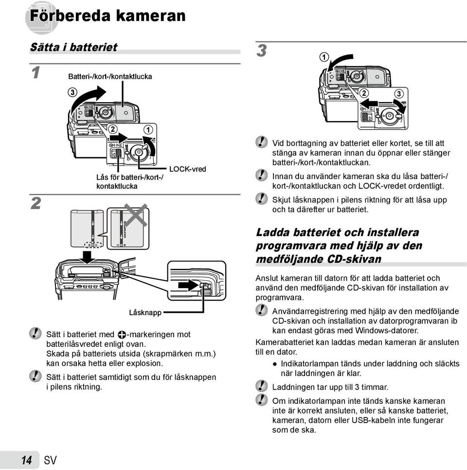 Skjut låsknappen i pilens riktning för att låsa upp och ta därefter ur batteriet.