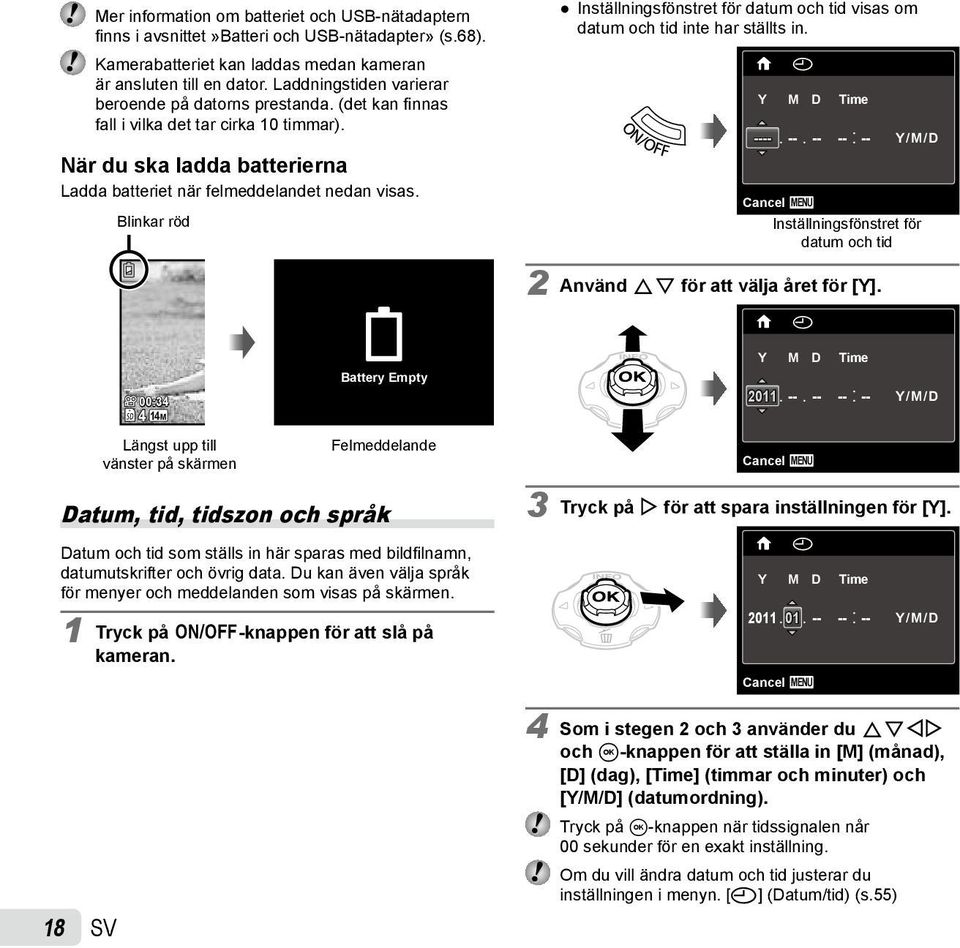 Blinkar röd Inställningsfönstret för datum och tid visas om datum och tid inte har ställts in. X Y M D Time ---
