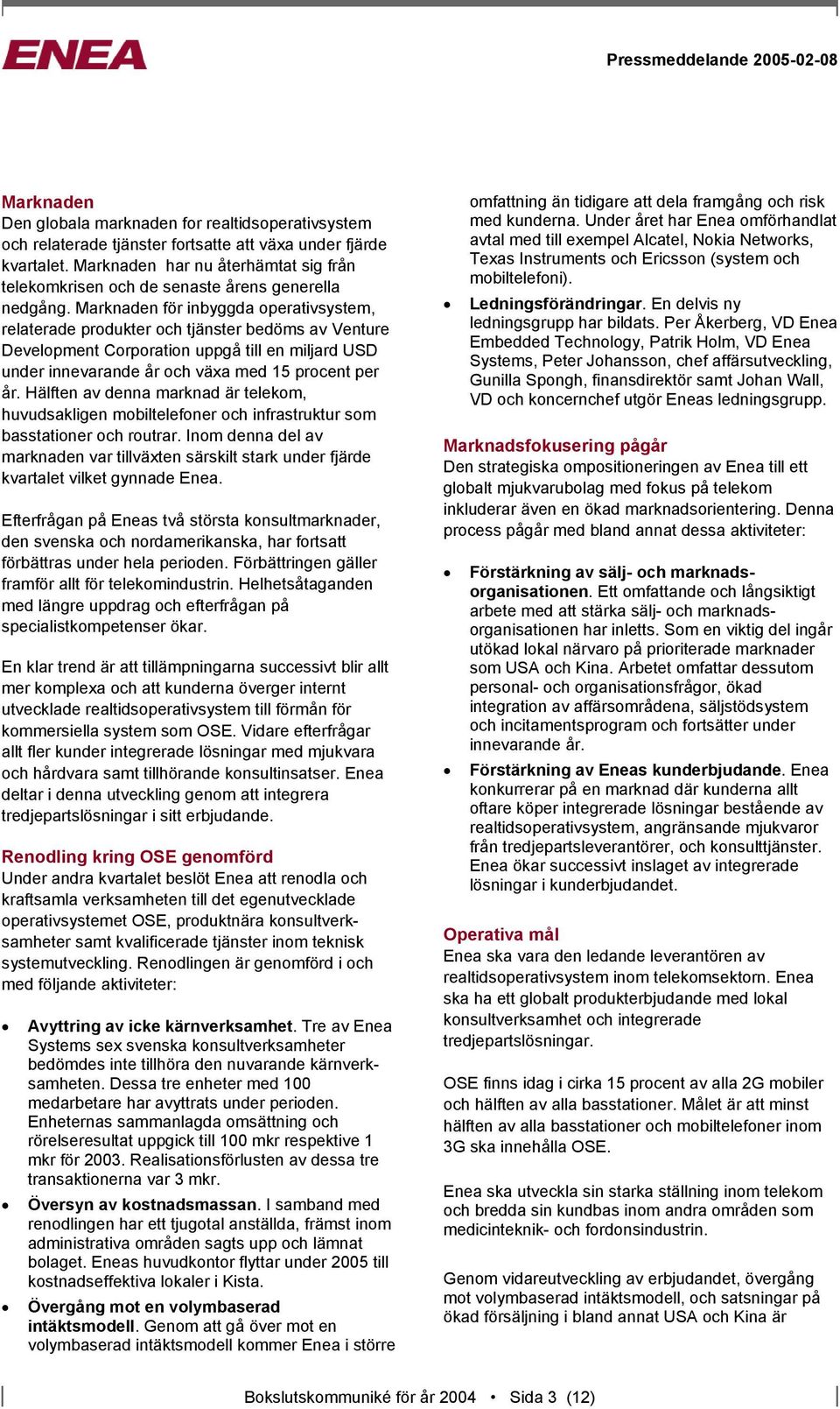 Marknaden för inbyggda operativsystem, relaterade produkter och tjänster bedöms av Venture Development Corporation uppgå till en miljard USD under innevarande år och växa med 15 procent per år.