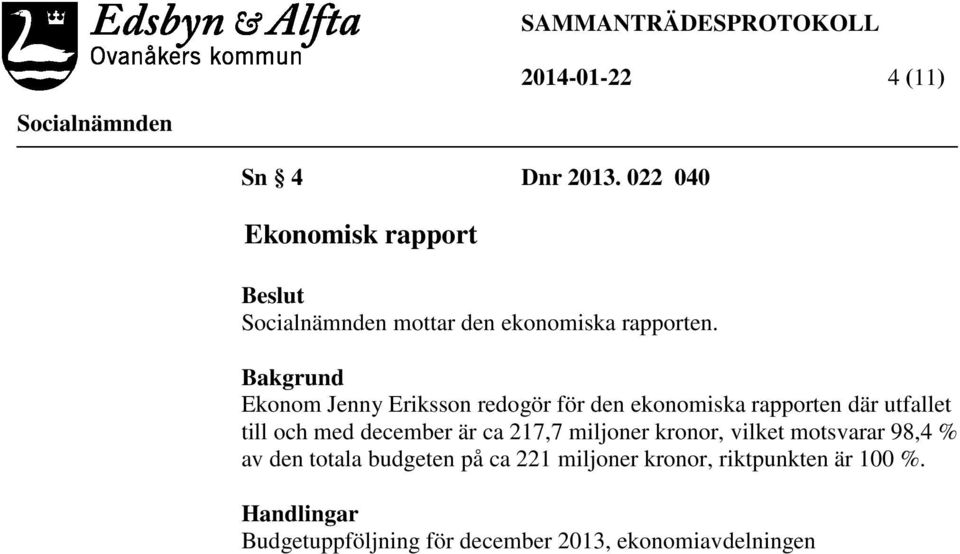 december är ca 217,7 miljoner kronor, vilket motsvarar 98,4 % av den totala budgeten på ca 221