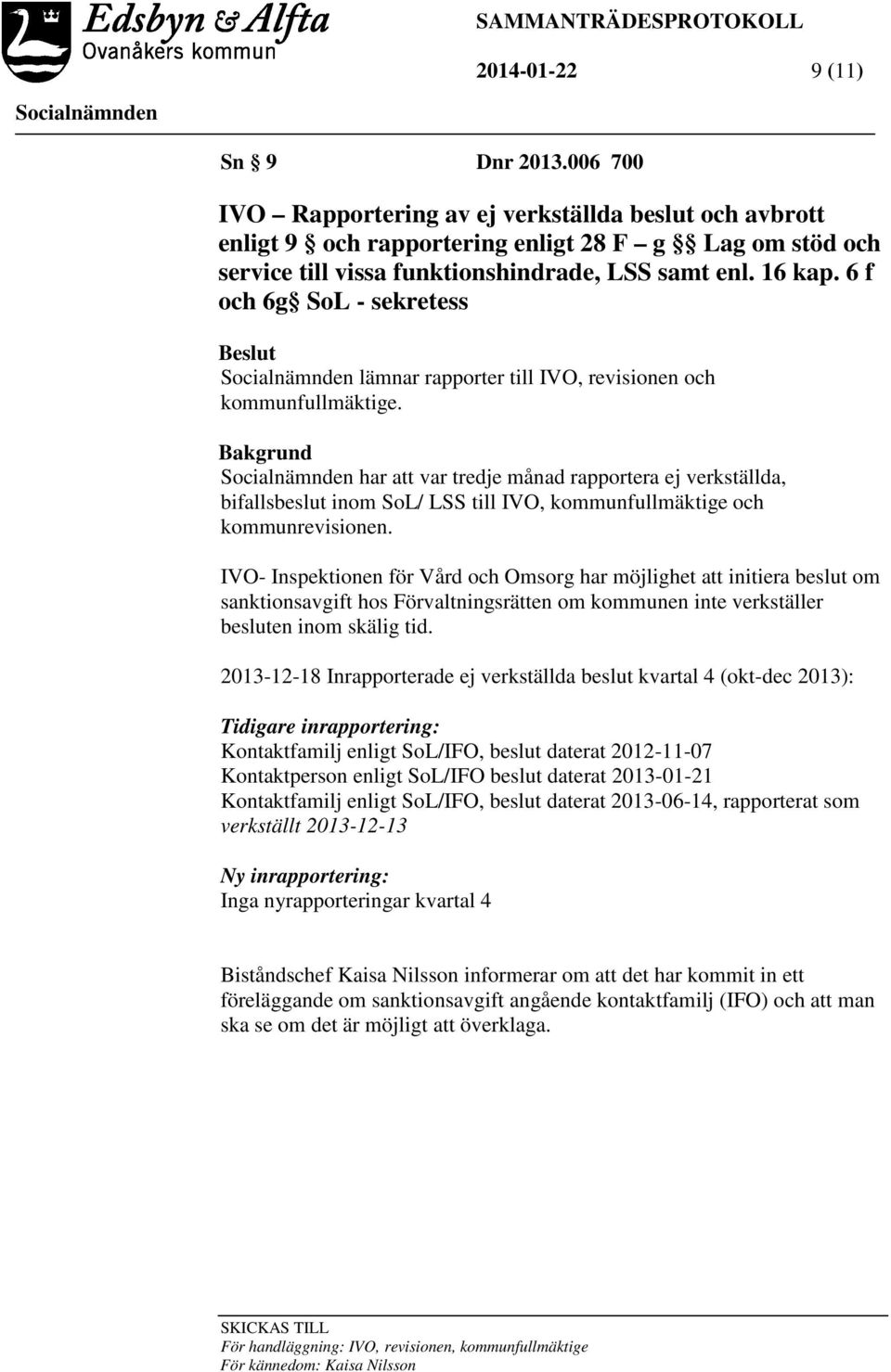 6 f och 6g SoL - sekretess Beslut lämnar rapporter till IVO, revisionen och kommunfullmäktige.