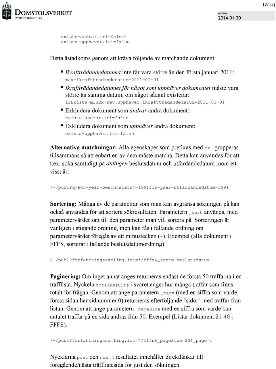 Ikraftträdandedatumet för något som upphäver dokumentet måste vara större än samma datum, om något sådant existerar: ifexists-minex-rev.upphaver.
