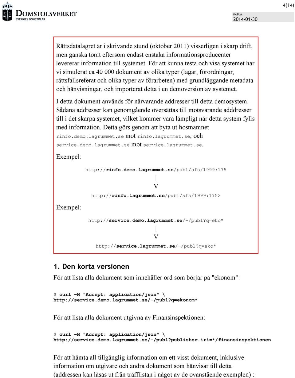 hänvisningar, och importerat detta i en demoversion av systemet. I detta dokument används för närvarande addresser till detta demosystem.