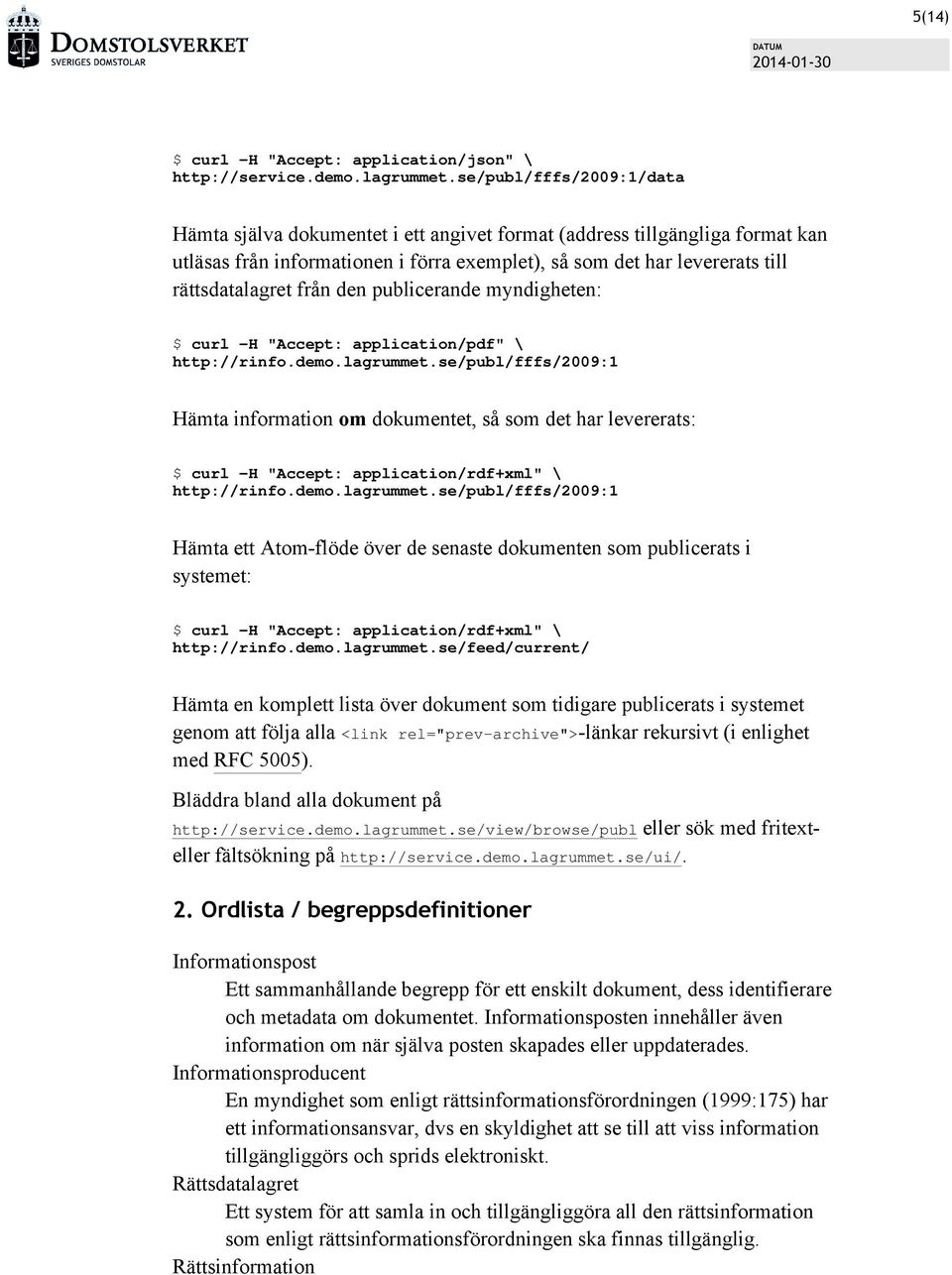 från den publicerande myndigheten: $ curl -H "Accept: application/pdf" \ http://rinfo.demo.lagrummet.