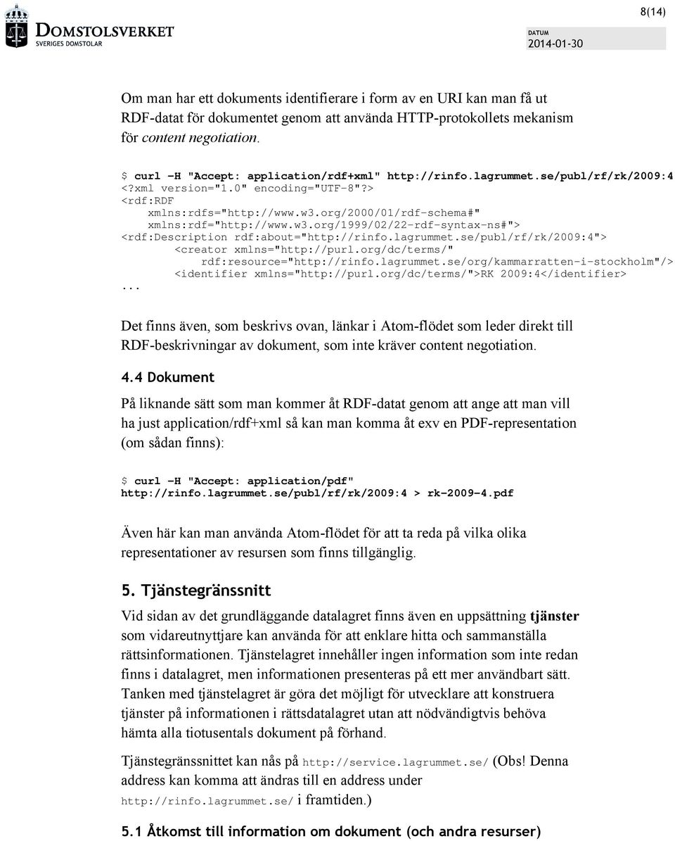 org/2000/01/rdf-schema#" xmlns:rdf="http://www.w3.org/1999/02/22-rdf-syntax-ns#"> <rdf:description rdf:about="http://rinfo.lagrummet.se/publ/rf/rk/2009:4"> <creator xmlns="http://purl.