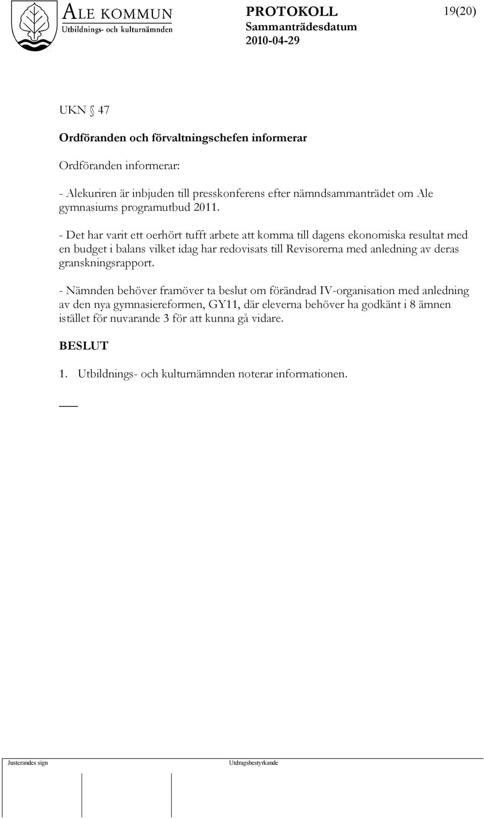 - Det har varit ett oerhört tufft arbete att komma till dagens ekonomiska resultat med en budget i balans vilket idag har redovisats till Revisorerna med