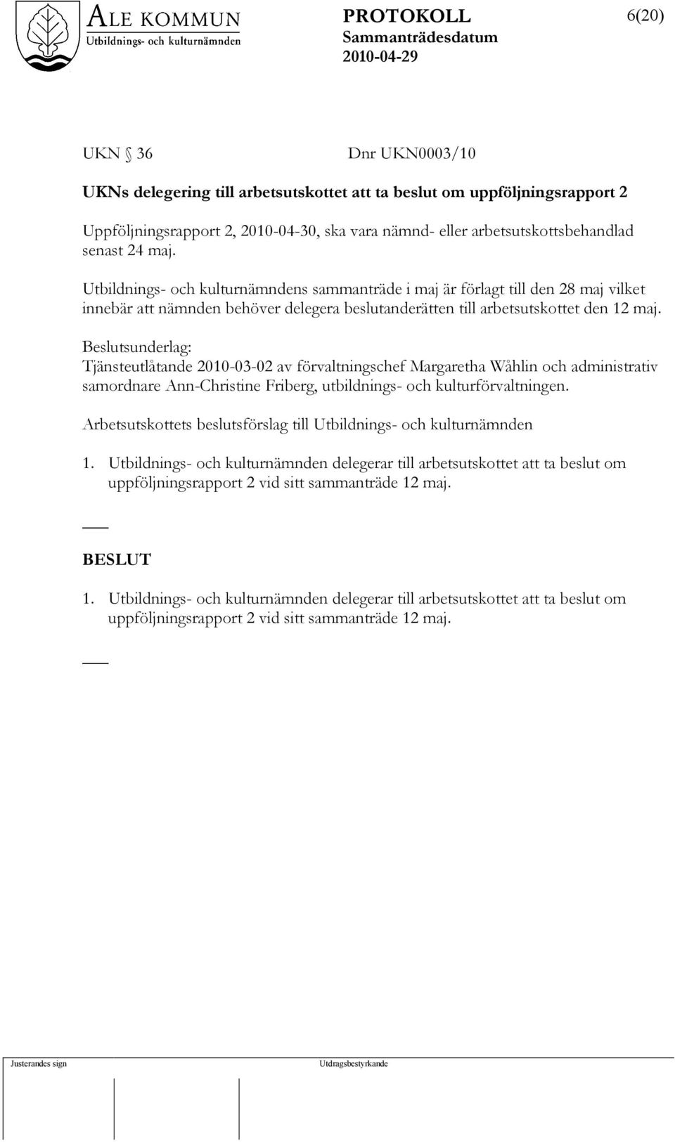 Beslutsunderlag: Tjänsteutlåtande 2010-03-02 av förvaltningschef Margaretha Wåhlin och administrativ samordnare Ann-Christine Friberg, utbildnings- och kulturförvaltningen.