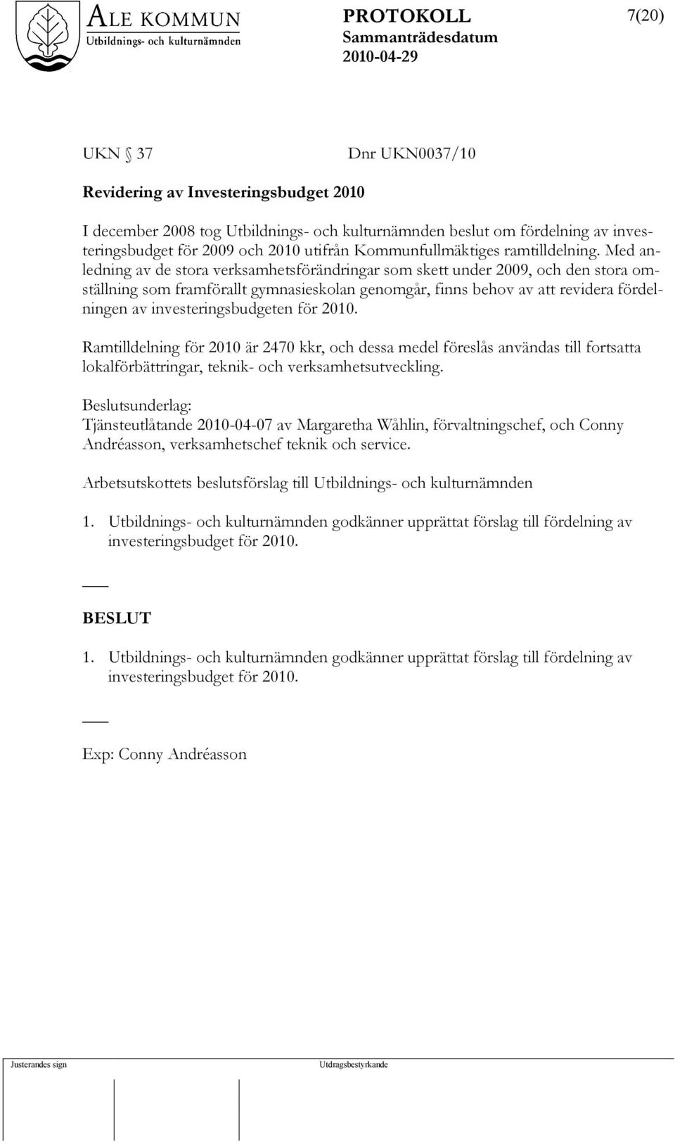 Med anledning av de stora verksamhetsförändringar som skett under 2009, och den stora omställning som framförallt gymnasieskolan genomgår, finns behov av att revidera fördelningen av