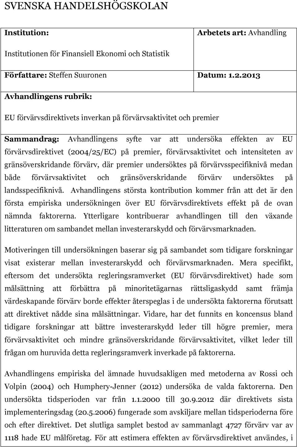 premier, förvärvsaktivitet och intensiteten av gränsöverskridande förvärv, där premier undersöktes på förvärvsspecifiknivå medan både förvärvsaktivitet och gränsöverskridande förvärv undersöktes på