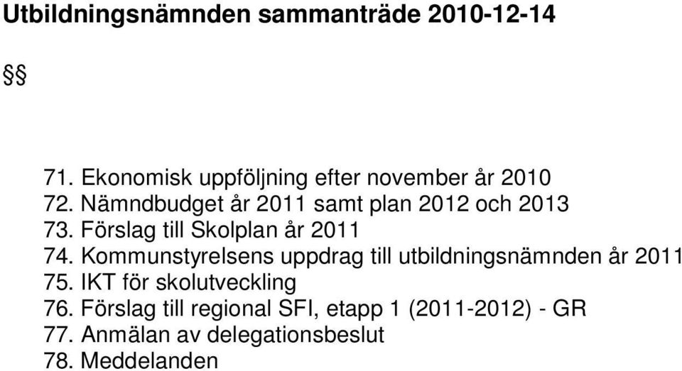 Kommunstyrelsens uppdrag till utbildningsnämnden år 2011 75. IKT för skolutveckling 76.