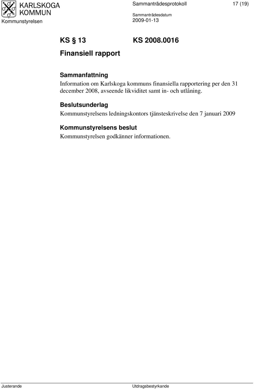 rapportering per den 31 december 2008, avseende likviditet samt in- och