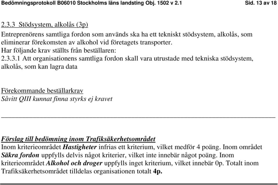Har följande krav ställts från beställaren: 2.3.