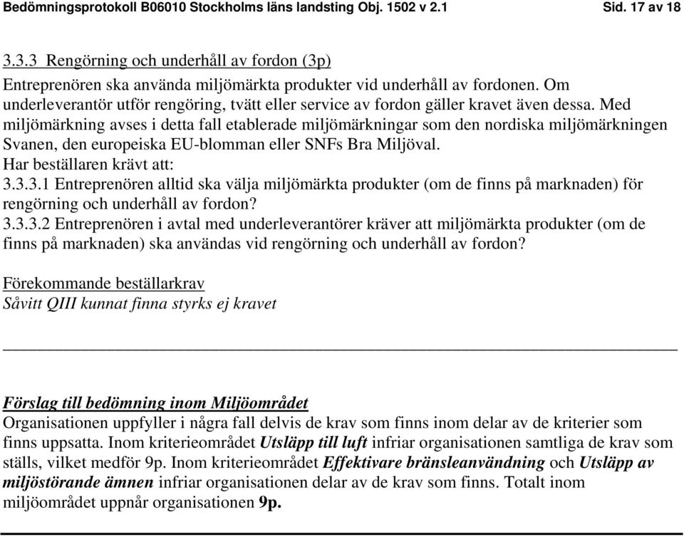 Om underleverantör utför rengöring, tvätt eller service av fordon gäller kravet även dessa.