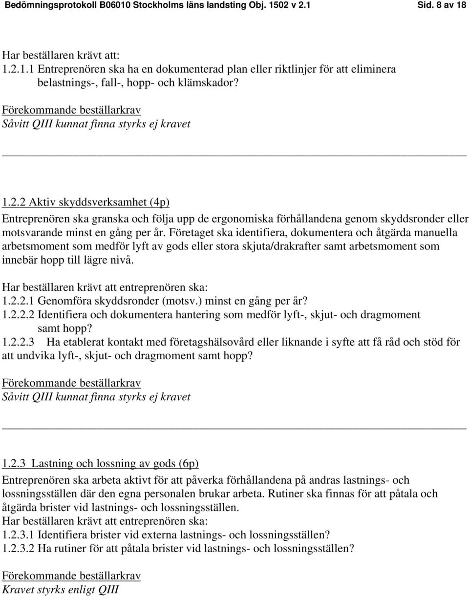 Företaget ska identifiera, dokumentera och åtgärda manuella arbetsmoment som medför lyft av gods eller stora skjuta/drakrafter samt arbetsmoment som innebär hopp till lägre nivå.