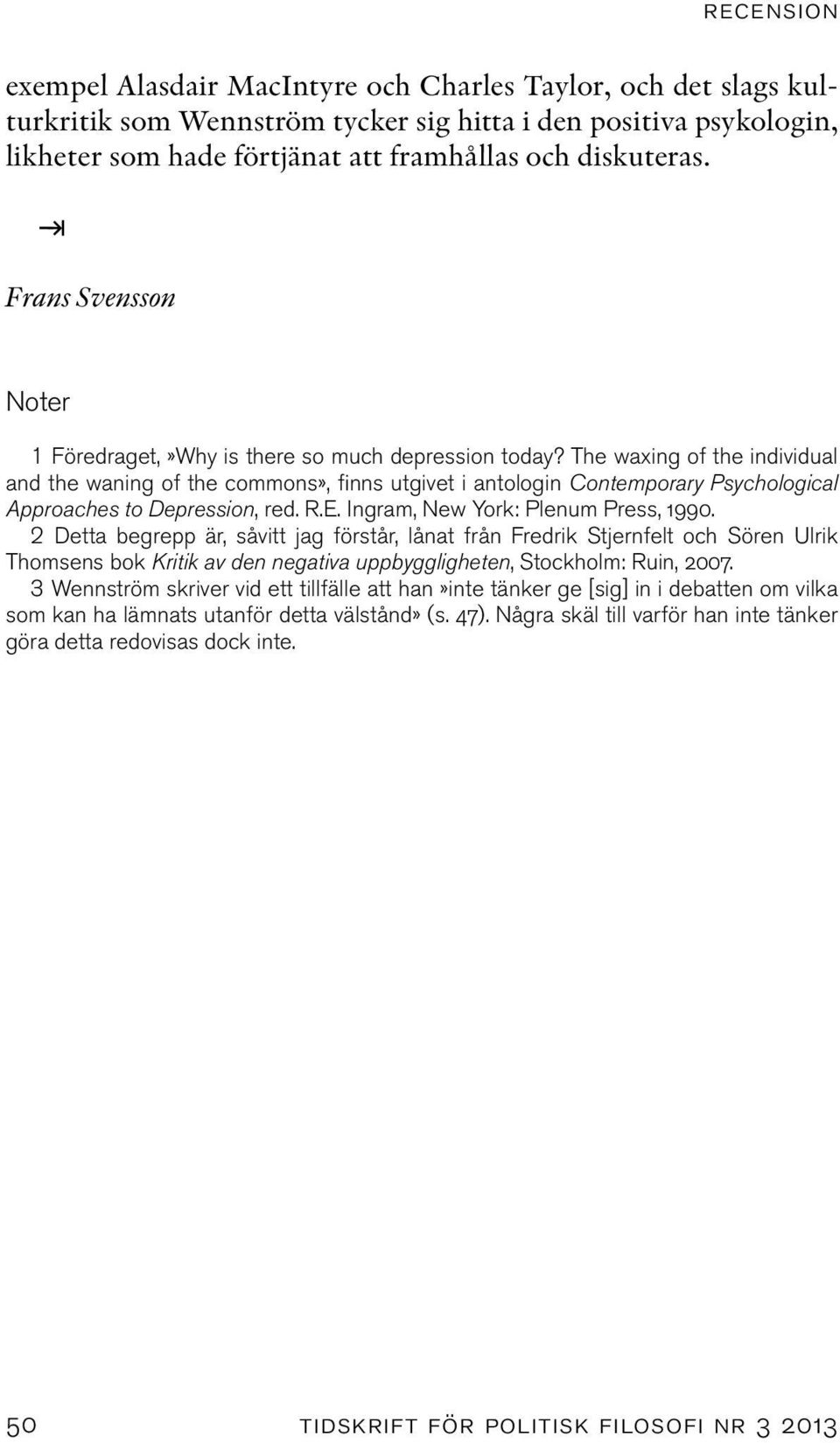The waxing of the individual and the waning of the commons», finns utgivet i antologin Contemporary Psychological Approaches to Depression, red. R.E. Ingram, New York: Plenum Press, 1990.
