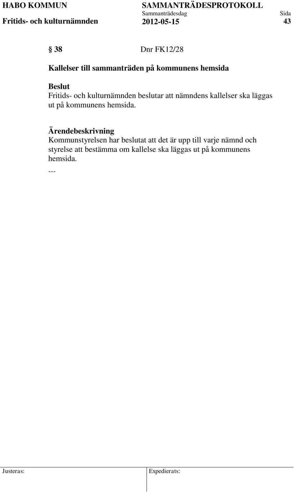 Kommunstyrelsen har beslutat att det är upp till varje nämnd och