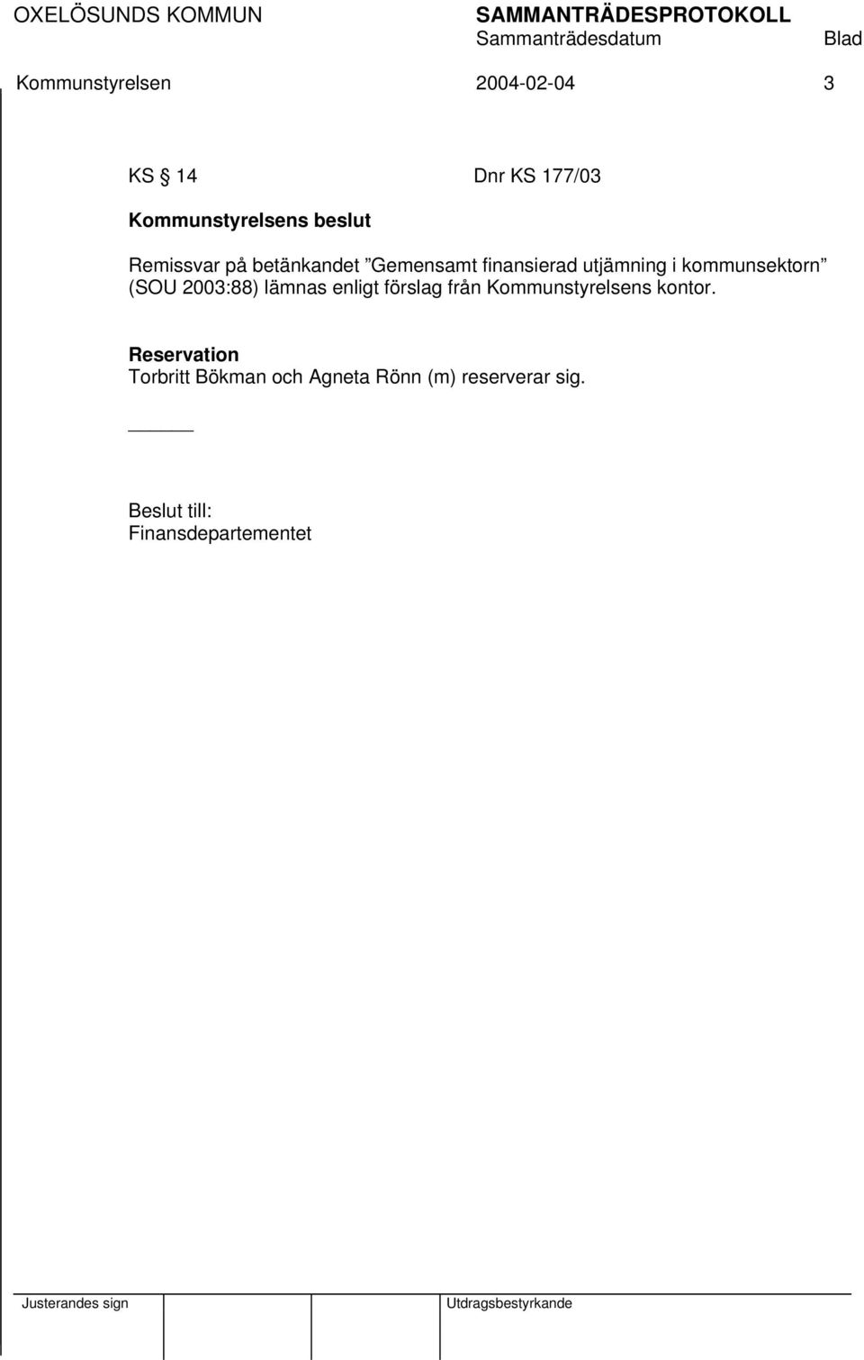 (SOU 2003:88) lämnas enligt förslag från Kommunstyrelsens kontor.