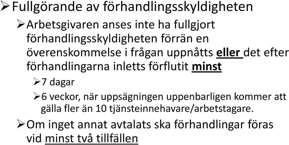 förhandlingarna inletts förflutit minst 7 dagar 6 veckor, när uppsägningen uppenbarligen kommer