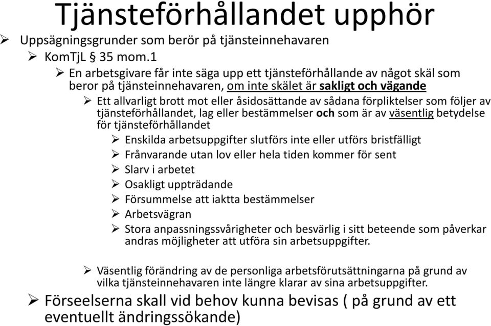 förpliktelser som följer av tjänsteförhållandet, lag eller bestämmelser ochsom är av väsentligbetydelse för tjänsteförhållandet Enskilda arbetsuppgifter slutförs inte eller utförs bristfälligt