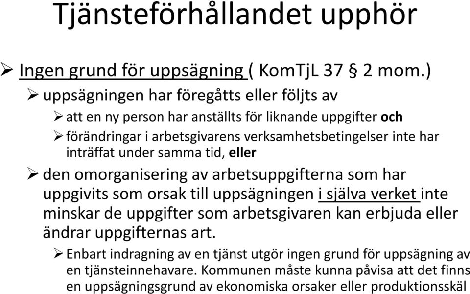 inte har inträffat under samma tid, eller den omorganisering av arbetsuppgifterna som har uppgivits som orsak till uppsägningen i själva verket inte minskar