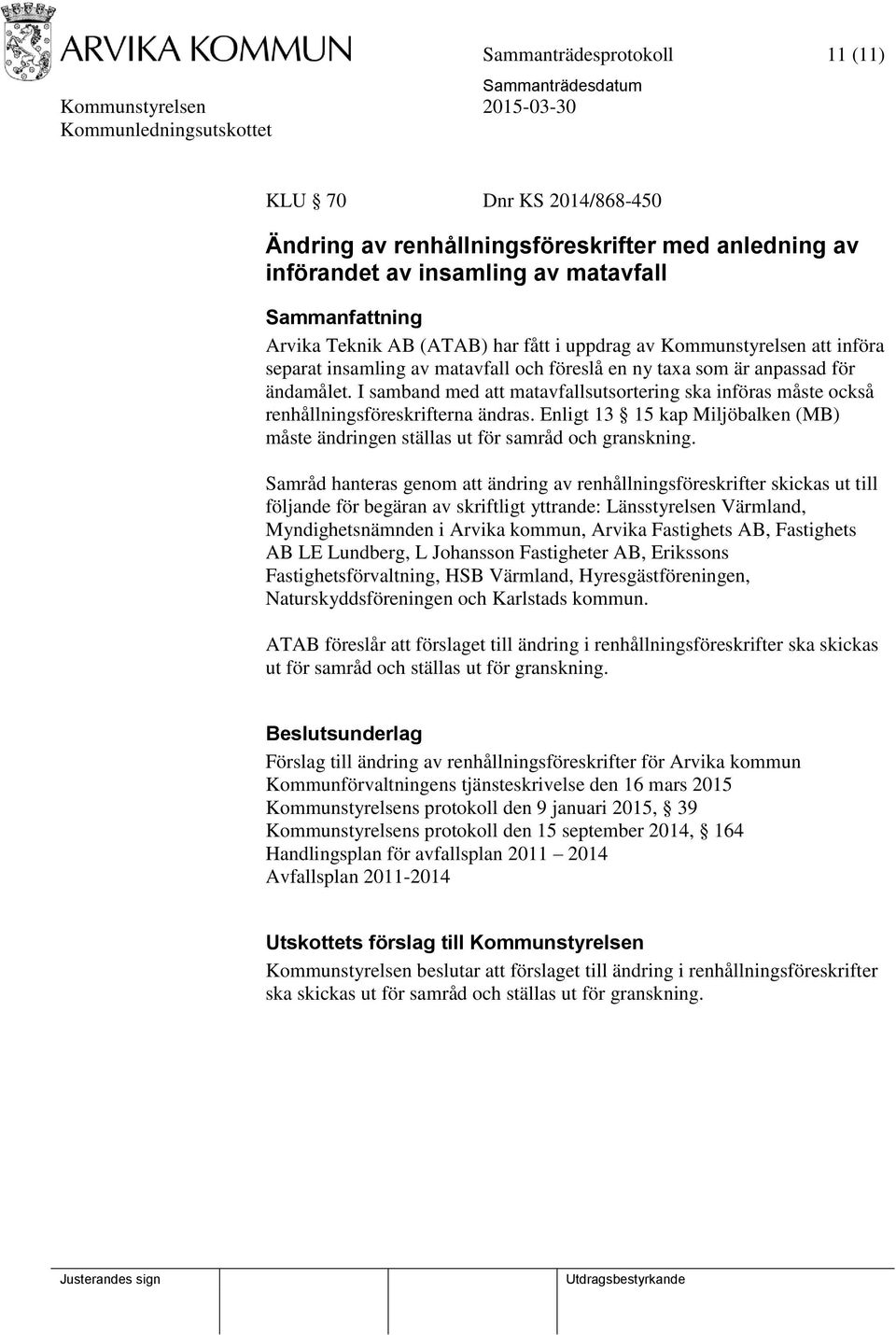 I samband med att matavfallsutsortering ska införas måste också renhållningsföreskrifterna ändras. Enligt 13 15 kap Miljöbalken (MB) måste ändringen ställas ut för samråd och granskning.