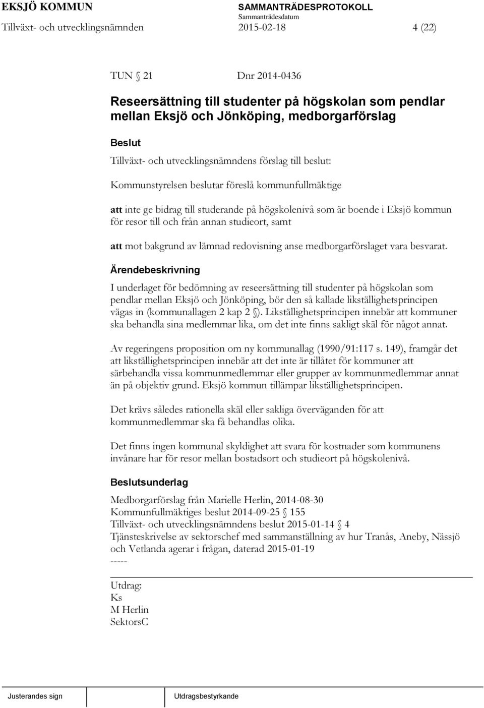 annan studieort, samt att mot bakgrund av lämnad redovisning anse medborgarförslaget vara besvarat.