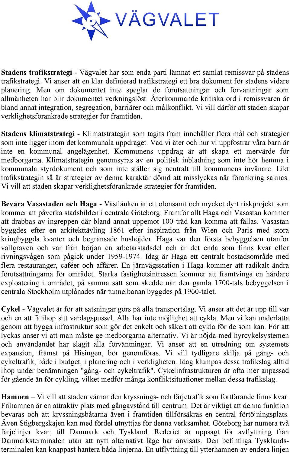 Men om dokumentet inte speglar de förutsättningar och förväntningar som allmänheten har blir dokumentet verkningslöst.