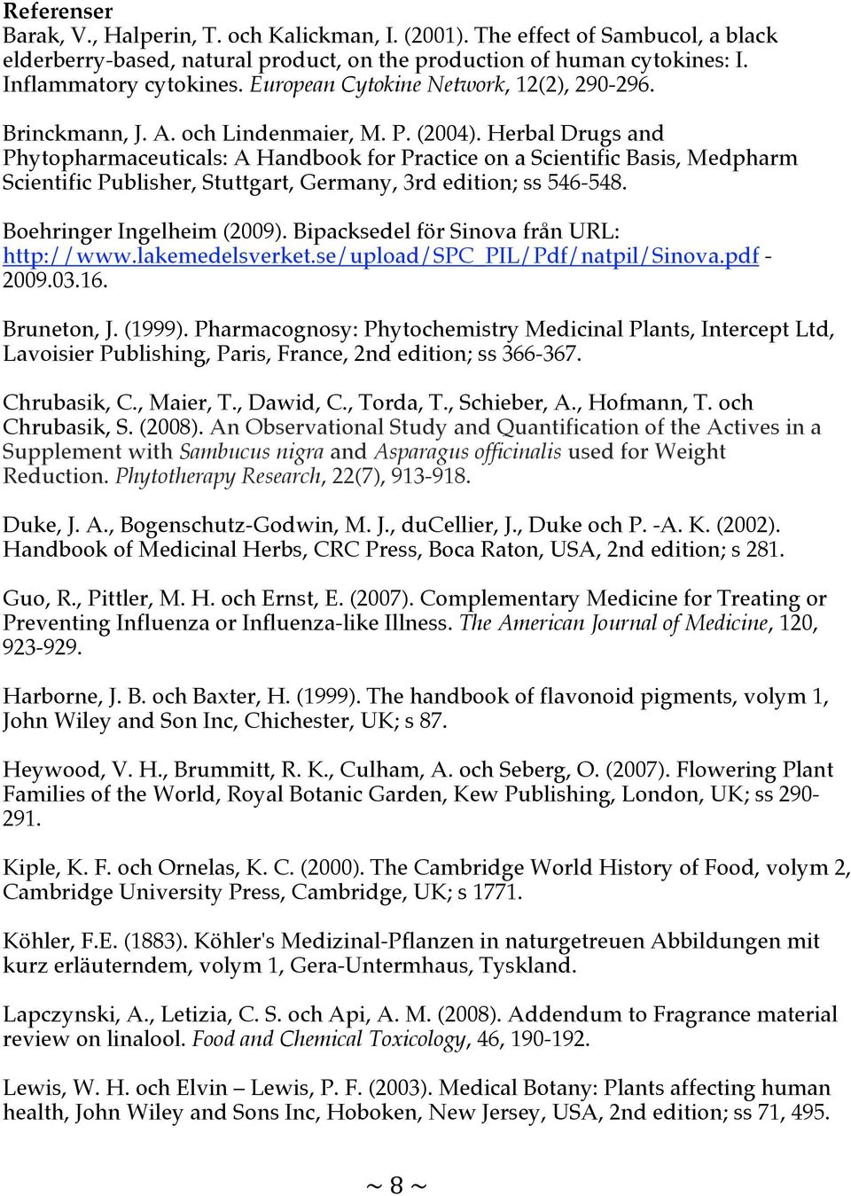 Herbal Drugs and Phytopharmaceuticals: A Handbook for Practice on a Scientific Basis, Medpharm Scientific Publisher, Stuttgart, Germany, 3rd edition; ss 546-548. Boehringer Ingelheim (2009).