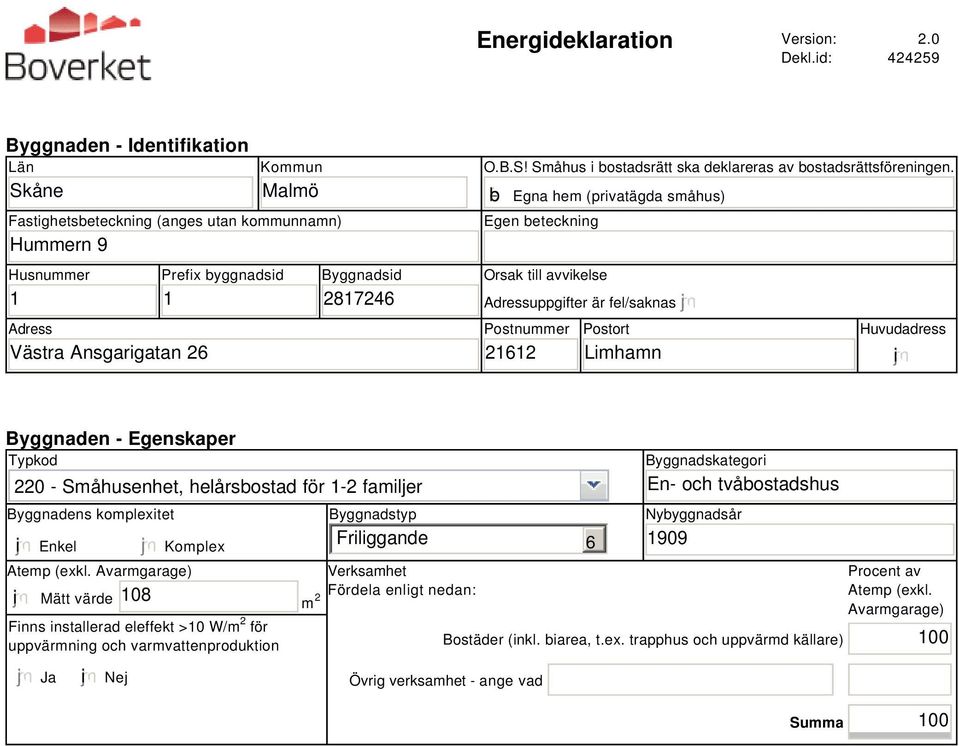 b Egna hem (privatägda småhus) Egen beteckning Orsak till avvikelse Adressuppgifter är fel/saknas Postnummer 21612 Postort Limhamn Huvudadress i Byggnaden - Egenskaper Typkod 220 - Småhusenhet,
