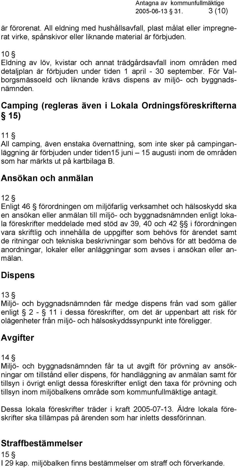 För Valborgsmässoeld och liknande krävs dispens av miljö- och byggnadsnämnden.