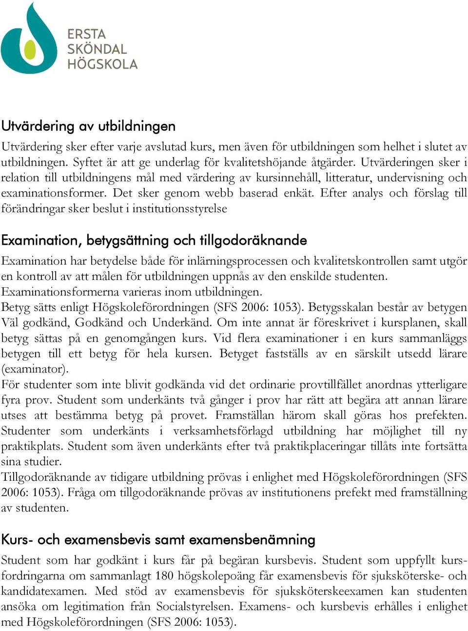 Efter analys och förslag till förändringar sker beslut i institutionsstyrelse Examination, betygsättning och tillgodoräknande Examination har betydelse både för inlärningsprocessen och