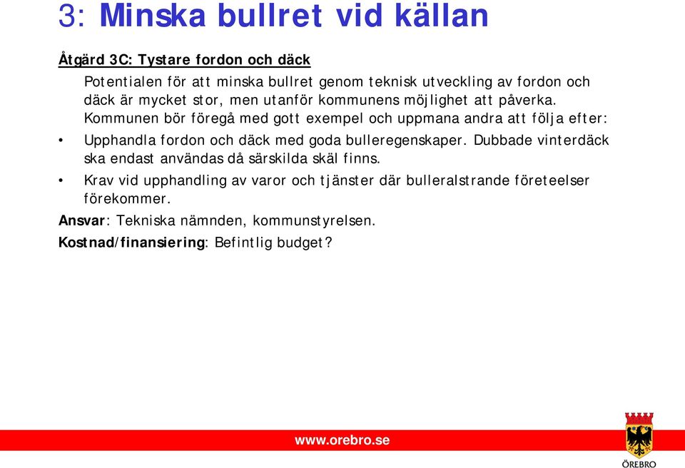 Kommunen bör föregå med gott exempel och uppmana andra att följa efter: Upphandla fordon och däck med goda bulleregenskaper.