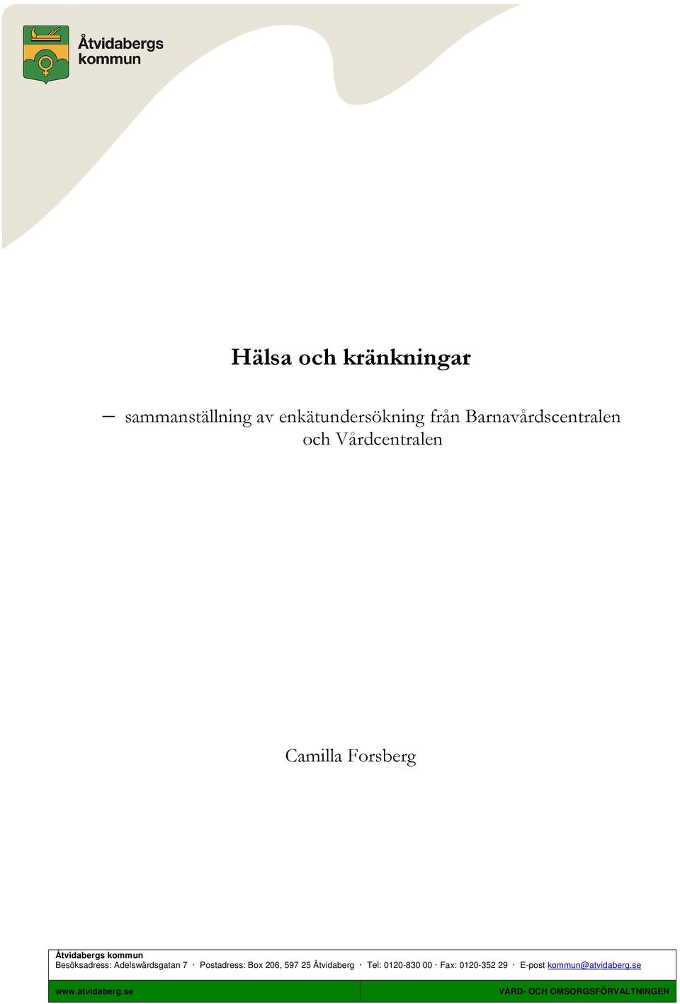Besöksadress: Adelswärdsgatan 7 Postadress: Box 26, 97 2 Åtvidaberg Tel: