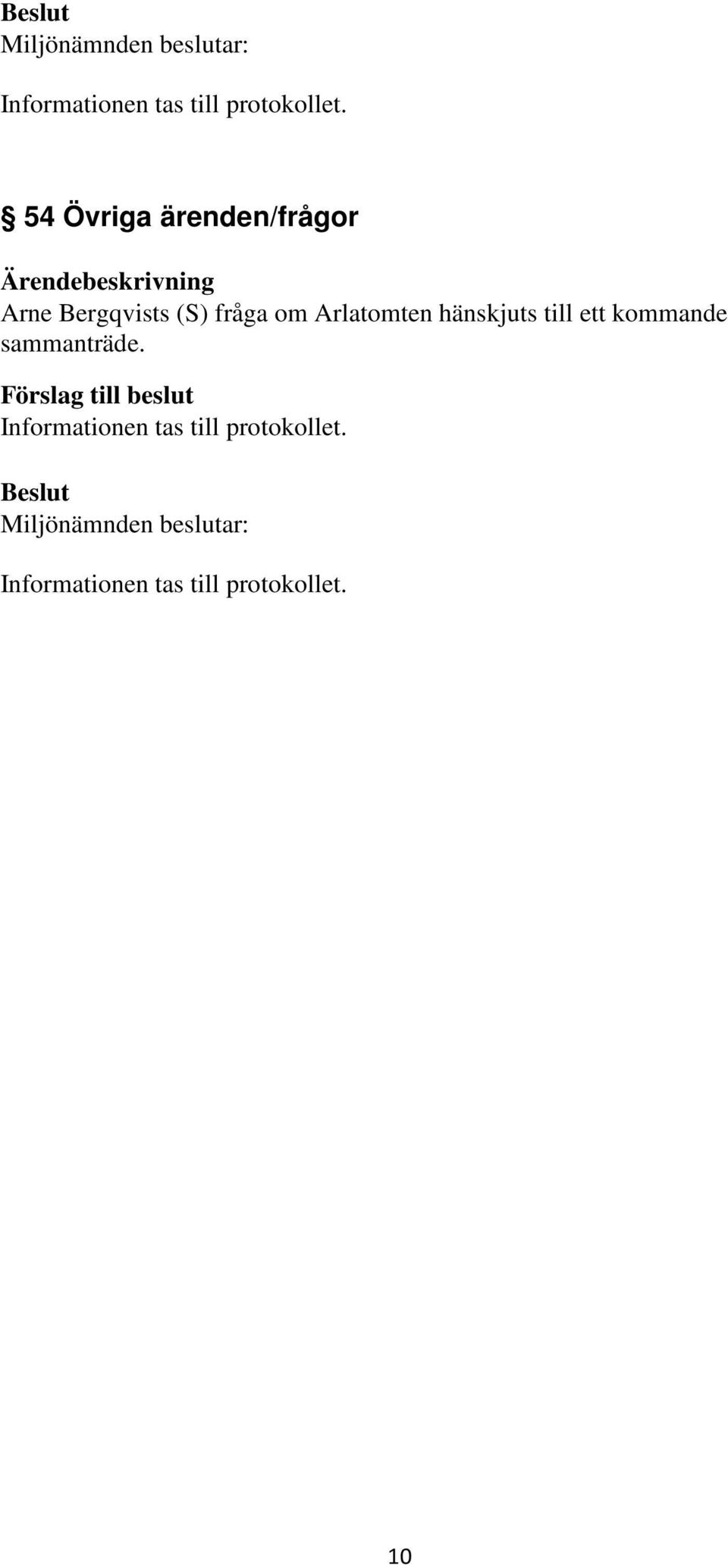om Arlatomten hänskjuts